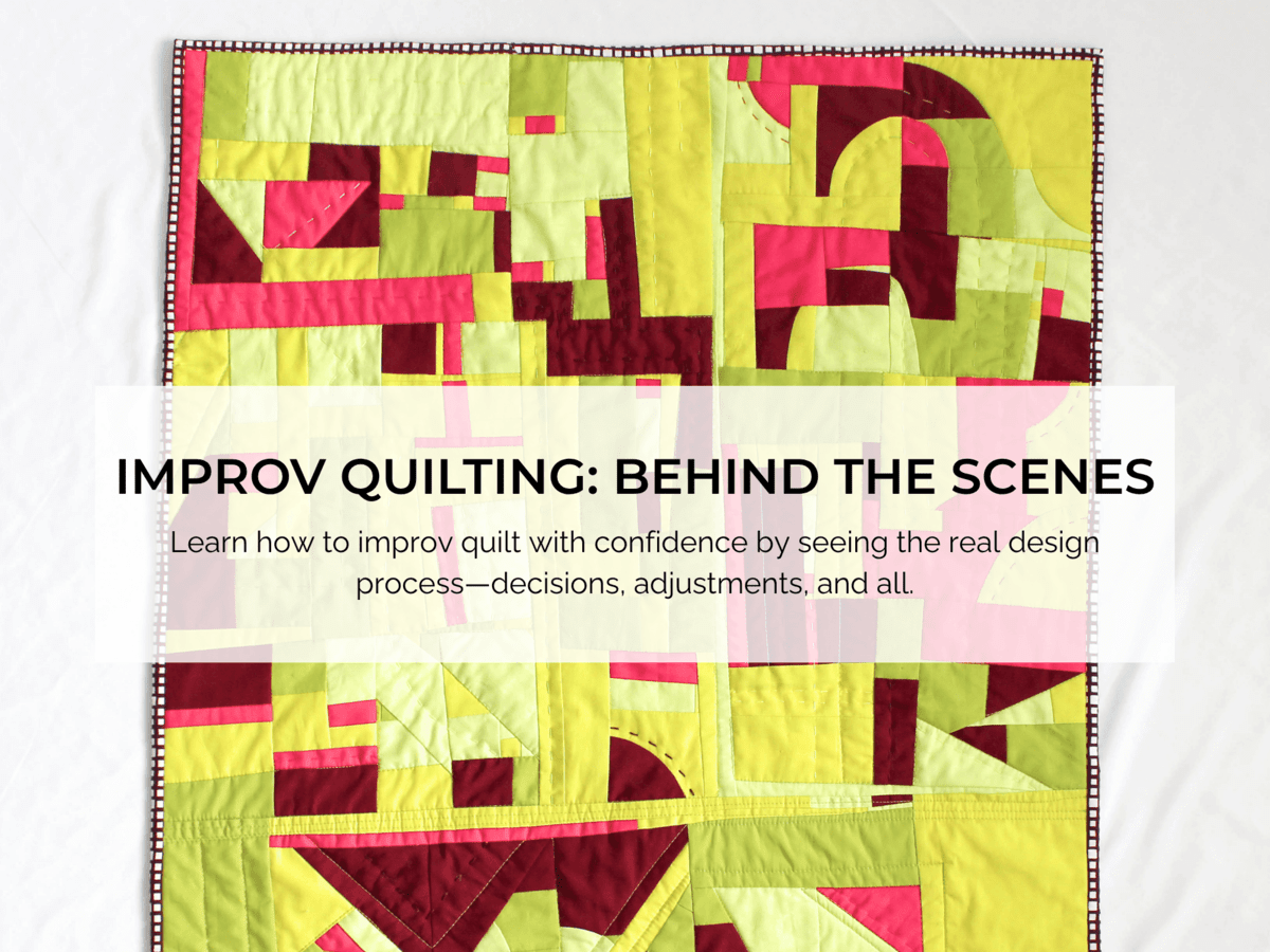 Improv Quilting: Behind the Scenes